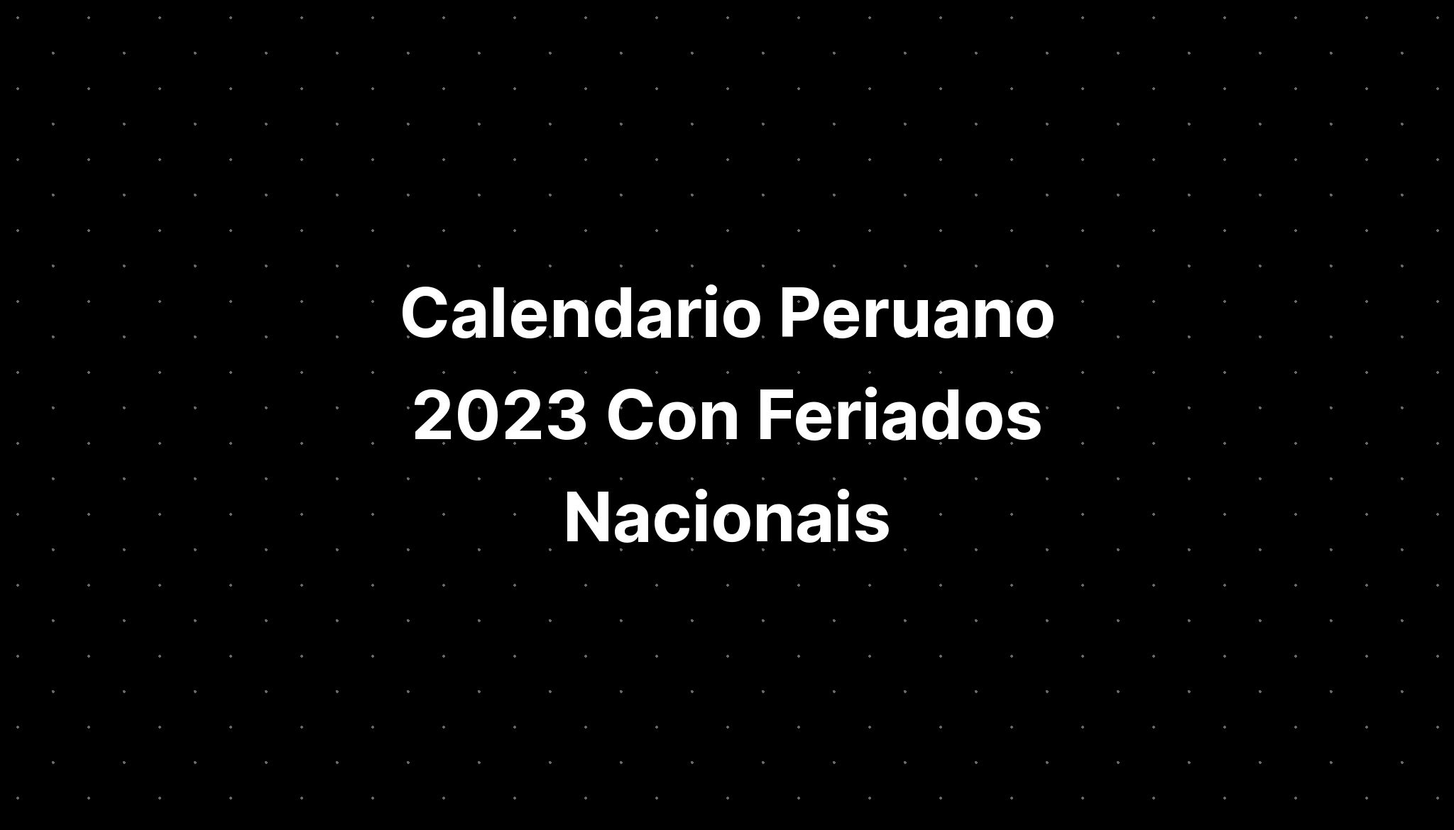 Calendario Peruano 2023 Con Feriados Nacionais Imagesee 2467